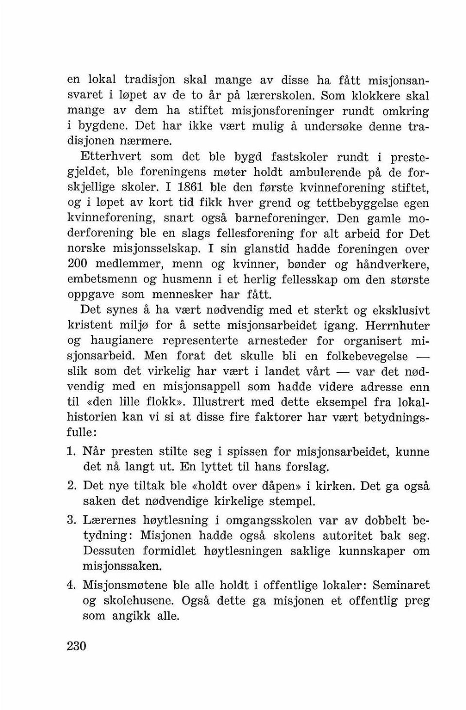 I 1861 ble den fcrrste kvinneforening stiftet, og i l~pet av kort tid fikk hver grend og tettbebyggelse egen kvinneforening, snart ogd barneforeninger.