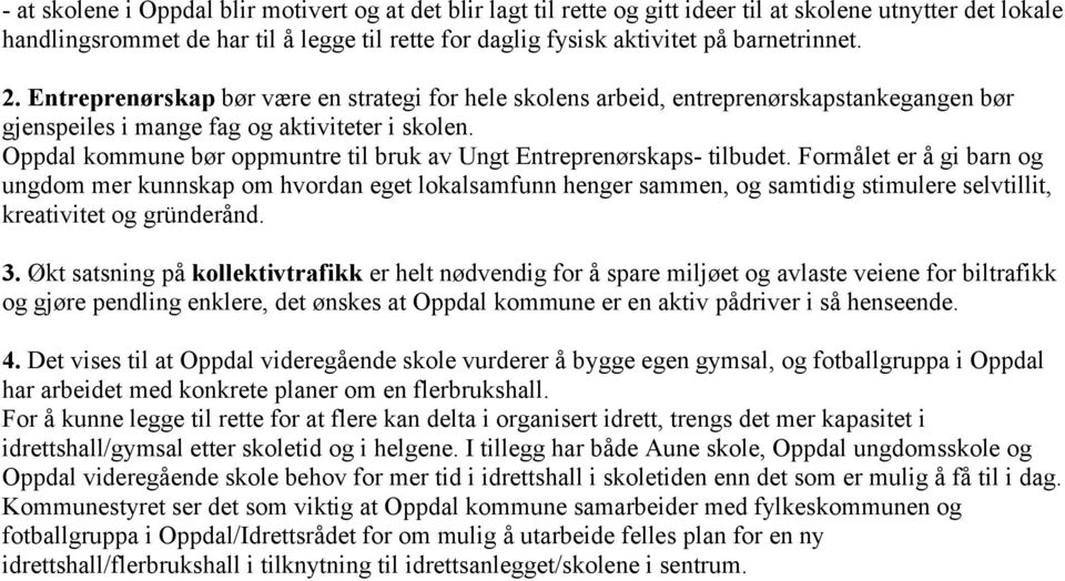 Oppdal kommune bør oppmuntre til bruk av Ungt Entreprenørskaps- tilbudet.