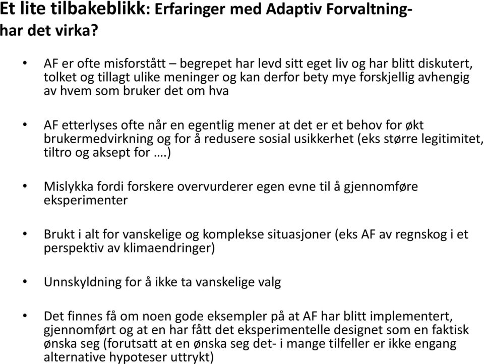 ofte når en egentlig mener at det er et behov for økt brukermedvirkning og for å redusere sosial usikkerhet (eks større legitimitet, tiltro og aksept for.