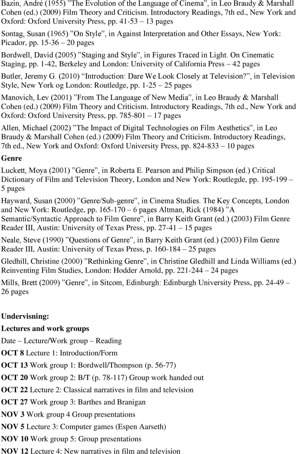 15-36 20 pages Bordwell, David (2005) Staging and Style, in Figures Traced in Light. On Cinematic Staging, pp. 1-42, Berkeley and London: University of California Press 42 pages Butler, Jeremy G.