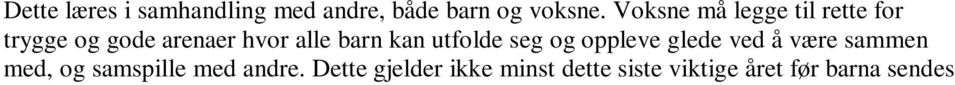 Dette gjelder ikke minst dette siste viktige året før barna sendes ut i verden. Vi kommer til å ha fokus på vennskap, utenforskap og mobbing.