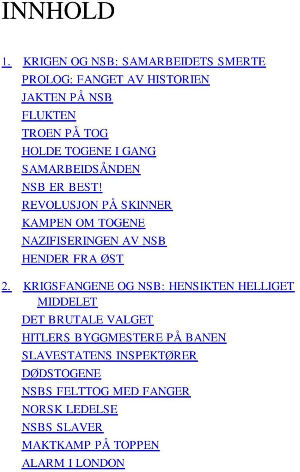 GANG SAMARBEIDSÅNDEN NSB ER BEST! REVOLUSJON PÅ SKINNER KAMPEN OM TOGENE NAZIFISERINGEN AV NSB HENDER FRA ØST 2.