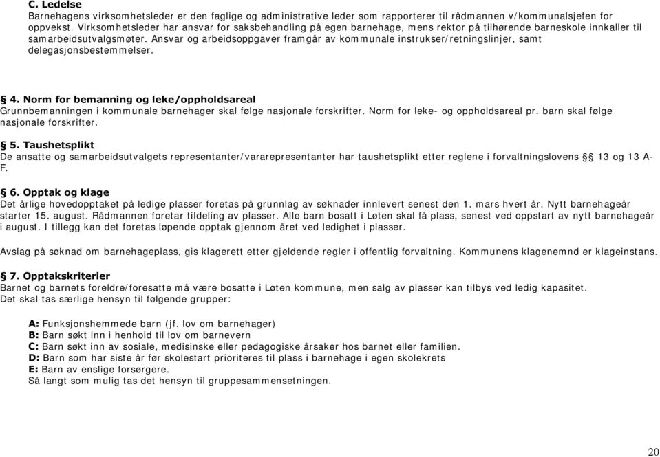 Ansvar og arbeidsoppgaver framgår av kommunale instrukser/retningslinjer, samt delegasjonsbestemmelser. 4.