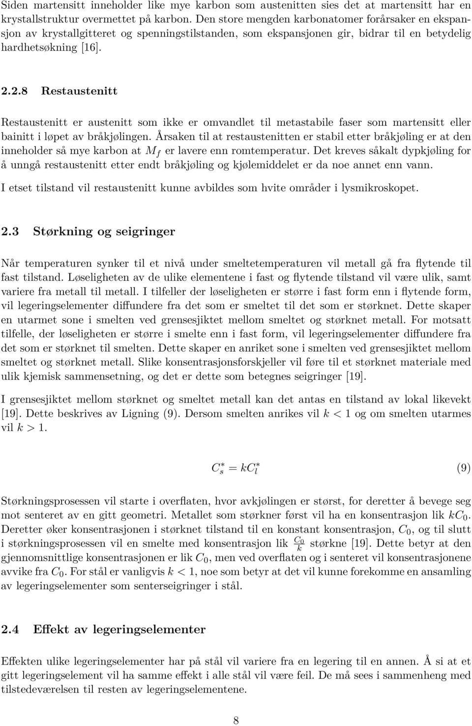 2.8 Restaustenitt Restaustenitt er austenitt som ikke er omvandlet til metastabile faser som martensitt eller bainitt i løpet av bråkjølingen.