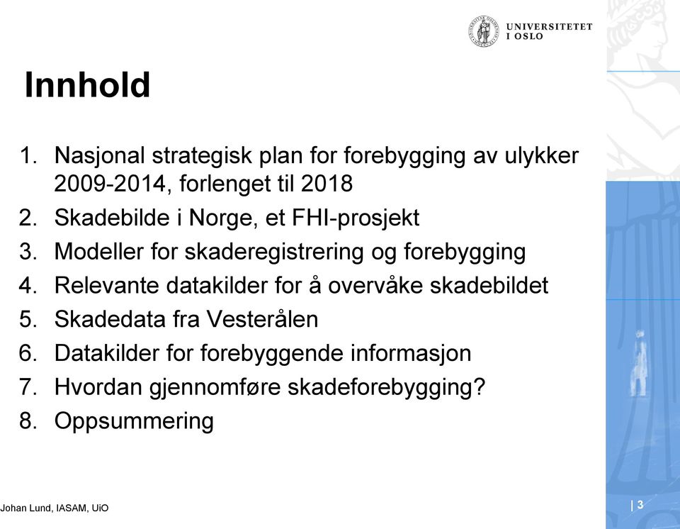 Skadebilde i Norge, et FHI-prosjekt 3. Modeller for skaderegistrering og forebygging 4.