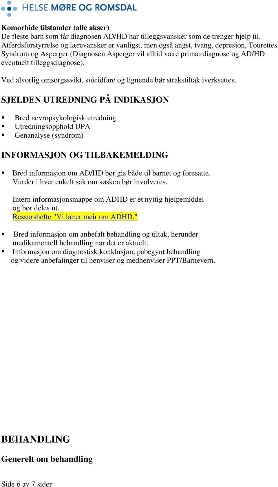 Ved alvrlig msrgssvikt, suicidfare g lignende bør strakstiltak iverksettes.