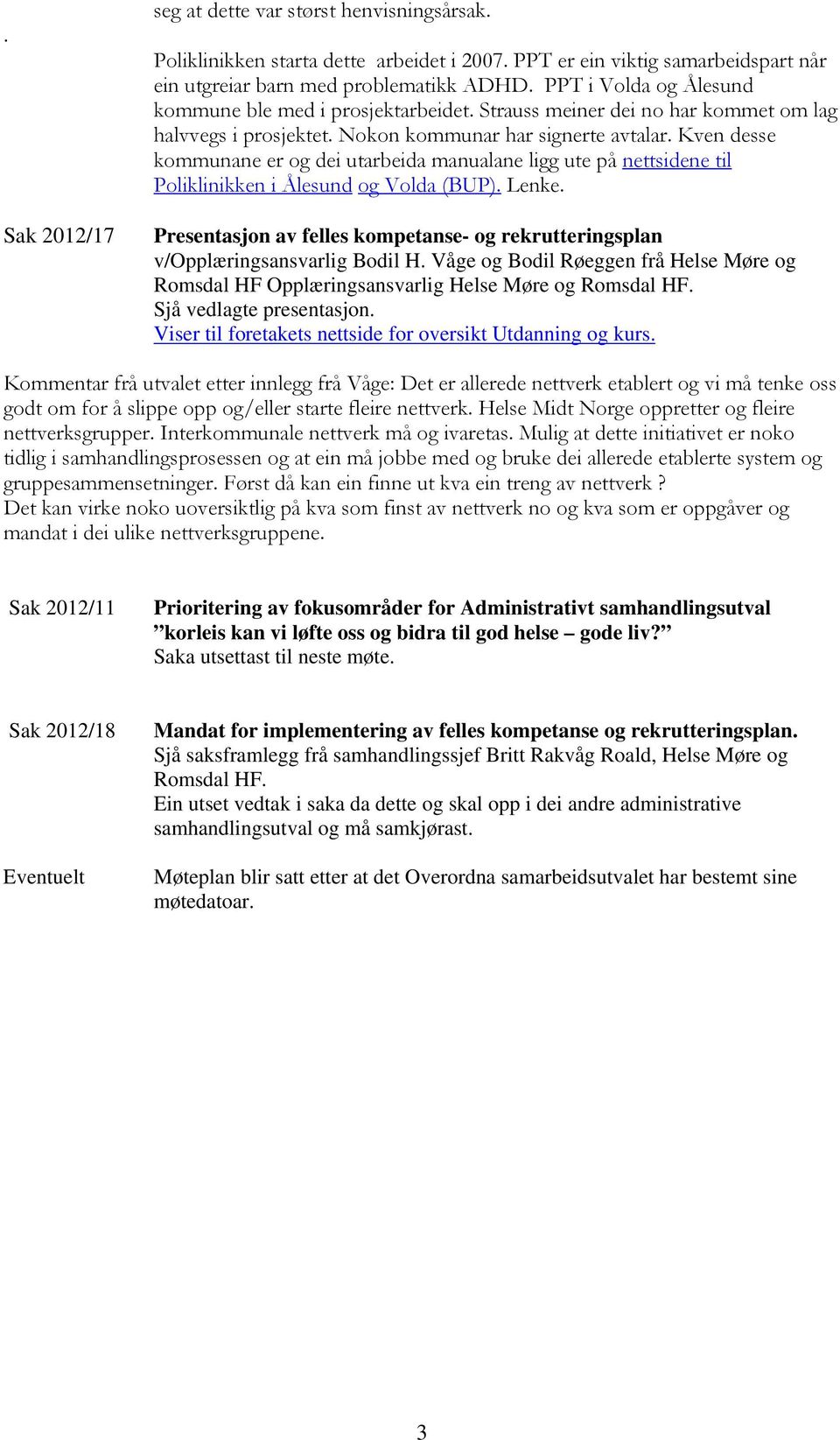 Kven desse kmmunane er g dei utarbeida manualane ligg ute på nettsidene til Pliklinikken i Ålesund g Vlda (BUP). Lenke.