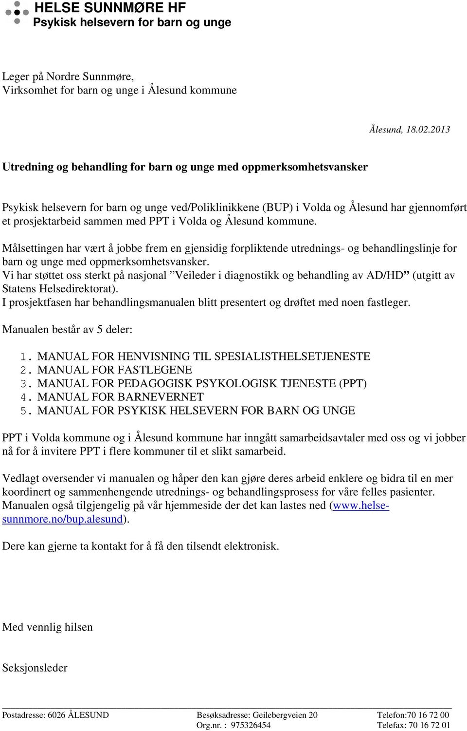 Ålesund kmmune. Målsettingen har vært å jbbe frem en gjensidig frpliktende utrednings- g behandlingslinje fr barn g unge med ppmerksmhetsvansker.