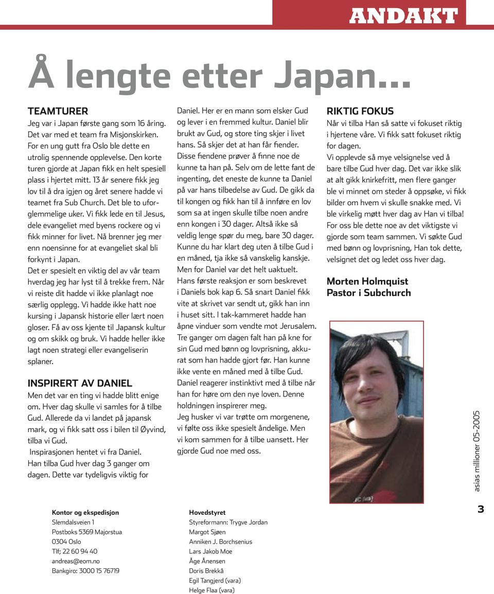 Vi fikk lede en til Jesus, dele evangeliet med byens rockere og vi fikk minner for livet. Nå brenner jeg mer enn noensinne for at evangeliet skal bli forkynt i Japan.