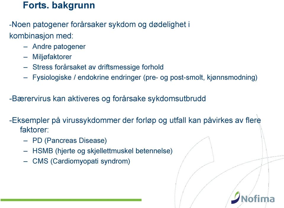 forårsaket av driftsmessige forhold Fysiologiske / endokrine endringer (pre- og post-smolt, kjønnsmodning)