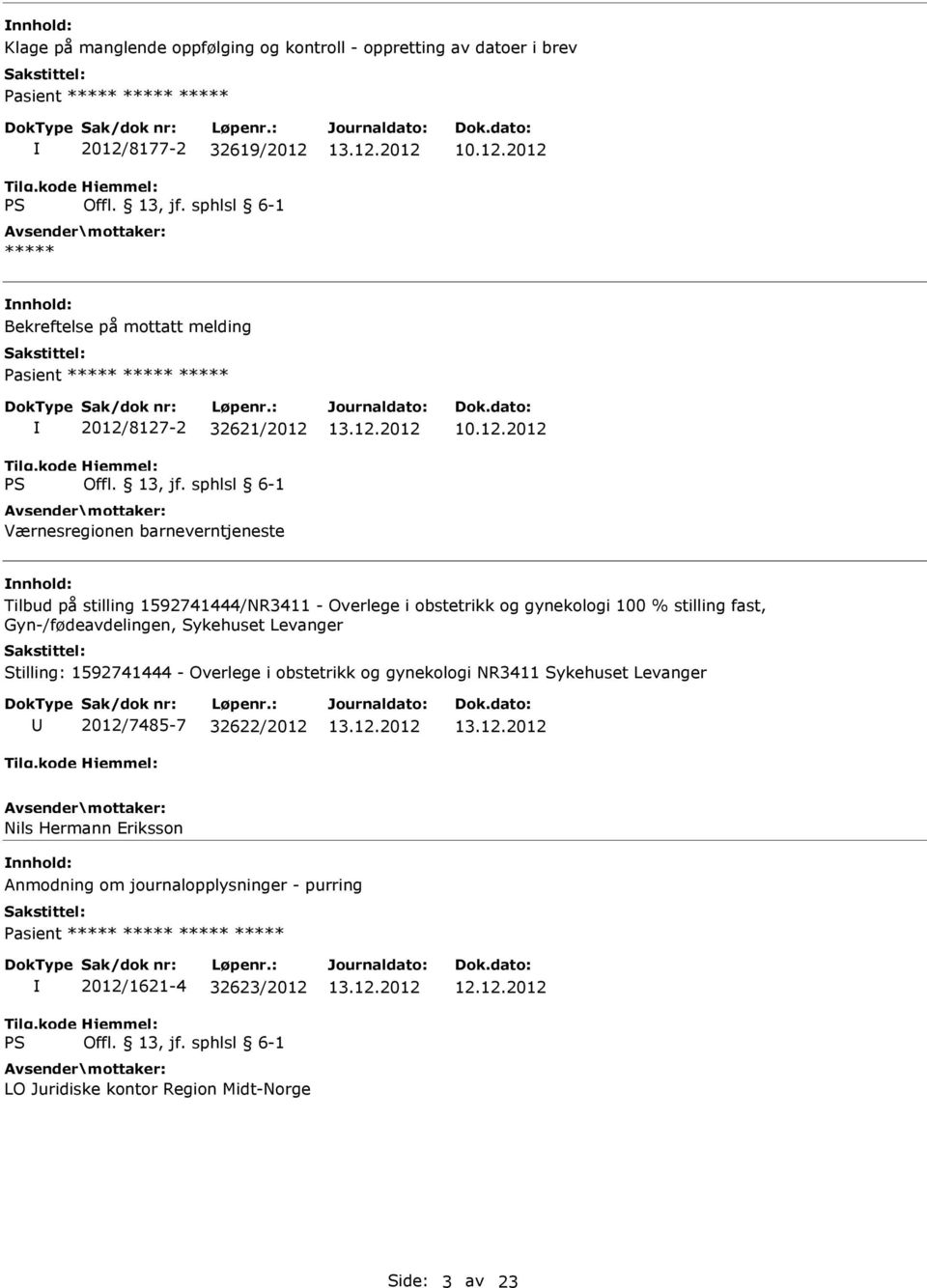 fast, Gyn-/fødeavdelingen, Sykehuset Levanger Stilling: 1592741444 - Overlege i obstetrikk og gynekologi NR3411 Sykehuset Levanger 2012/7485-7 32622/2012 Nils Hermann