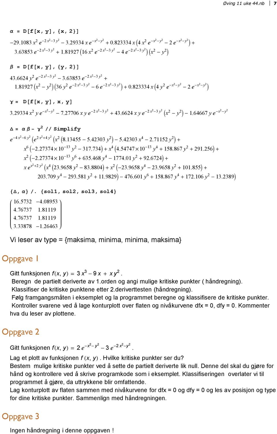 664 x y ã- x -3 y Ix - y M -.64667 y ã-x -y D = Α Β - Γ Simplify ã-4 x -6 y Iã x +4 y Ix I8.3455-5.433 y M - 5.433 x4 -.75 y M + x6 I-.7374 3 y - 37.734M + x4 I4.54747 3 y4 + 58.867 y + 9.56M + x I-.