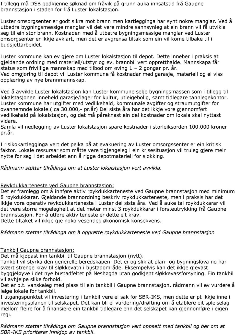 Ved å utbedra bygningsmessige manglar vil det vere mindre sannsynleg at ein brann vil få utvikla seg til ein stor brann.