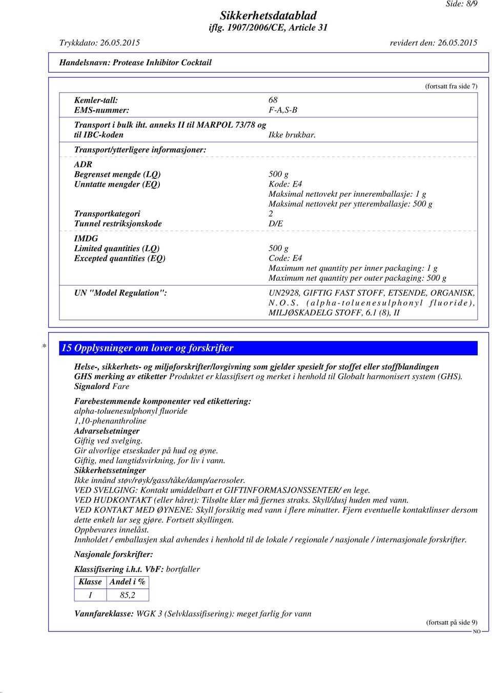 quantities (LQ) Excepted quantities (EQ) UN "Model Regulation": 500 g Kode: E4 Maksimal nettovekt per inneremballasje: 1 g Maksimal nettovekt per ytteremballasje: 500 g 500 g Code: E4 Maximum net