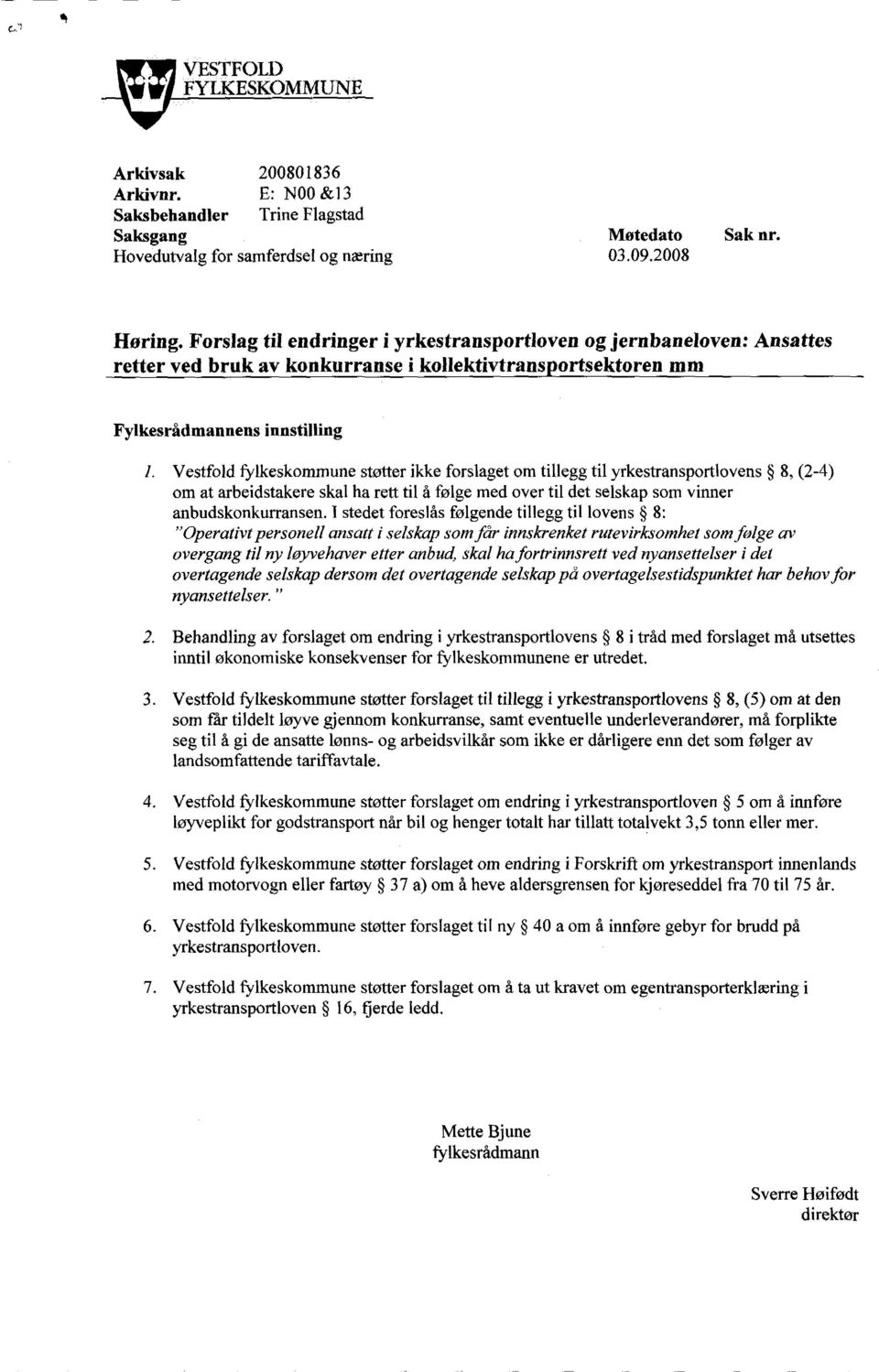 Vestfold fylkeskommune støtter ikke forslaget om tillegg til yrkestransportlovens 8, (2-4) om at arbeidstakere skal ha rett til å følge med over til det selskap som vinner anbudskonkurransen.