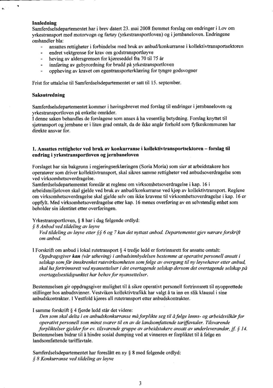 for kjøreseddel fra 70 til 75 år innføring av gebyrordning for brudd på yrkestransportloven - oppheving av kravet om egentransporterklæring for tyngre godsvogner Frist for uttalelse til