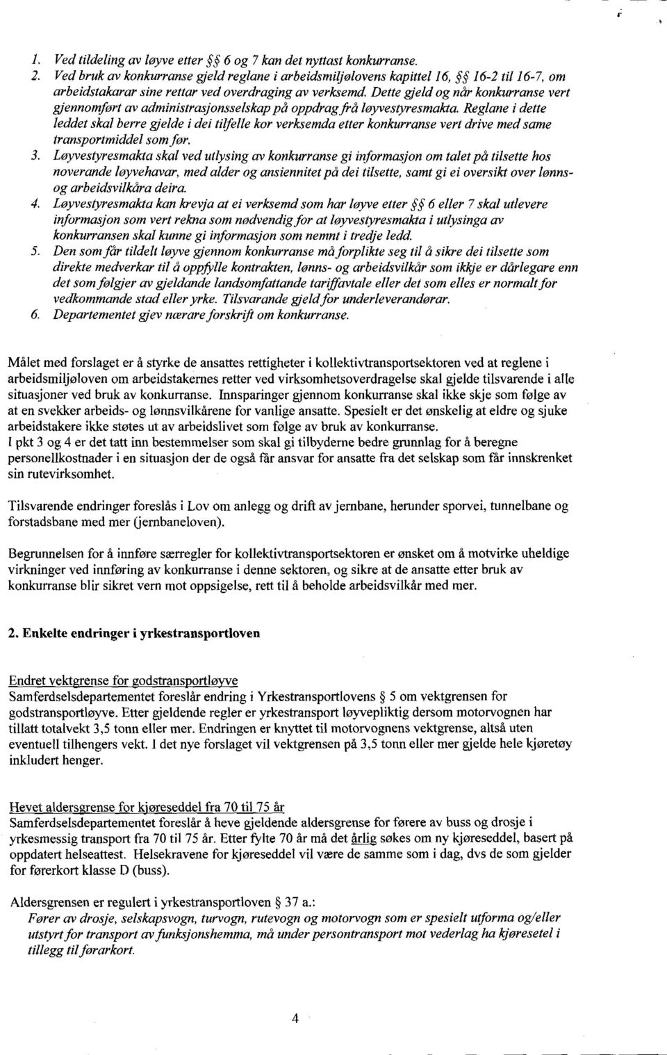 Dette gjeld og når konkurranse vert gjennomført av administrasjonsselskap på oppdrag frå løyvestyresmakta.