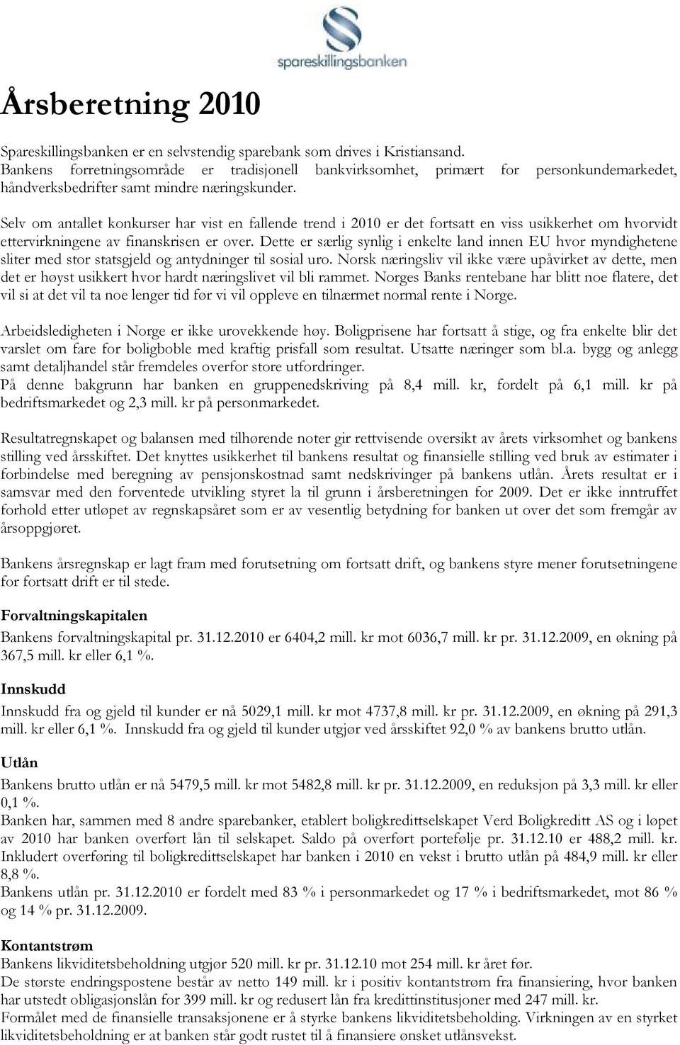 Selv om antallet konkurser har vist en fallende trend i 2010 er det fortsatt en viss usikkerhet om hvorvidt ettervirkningene av finanskrisen er over.