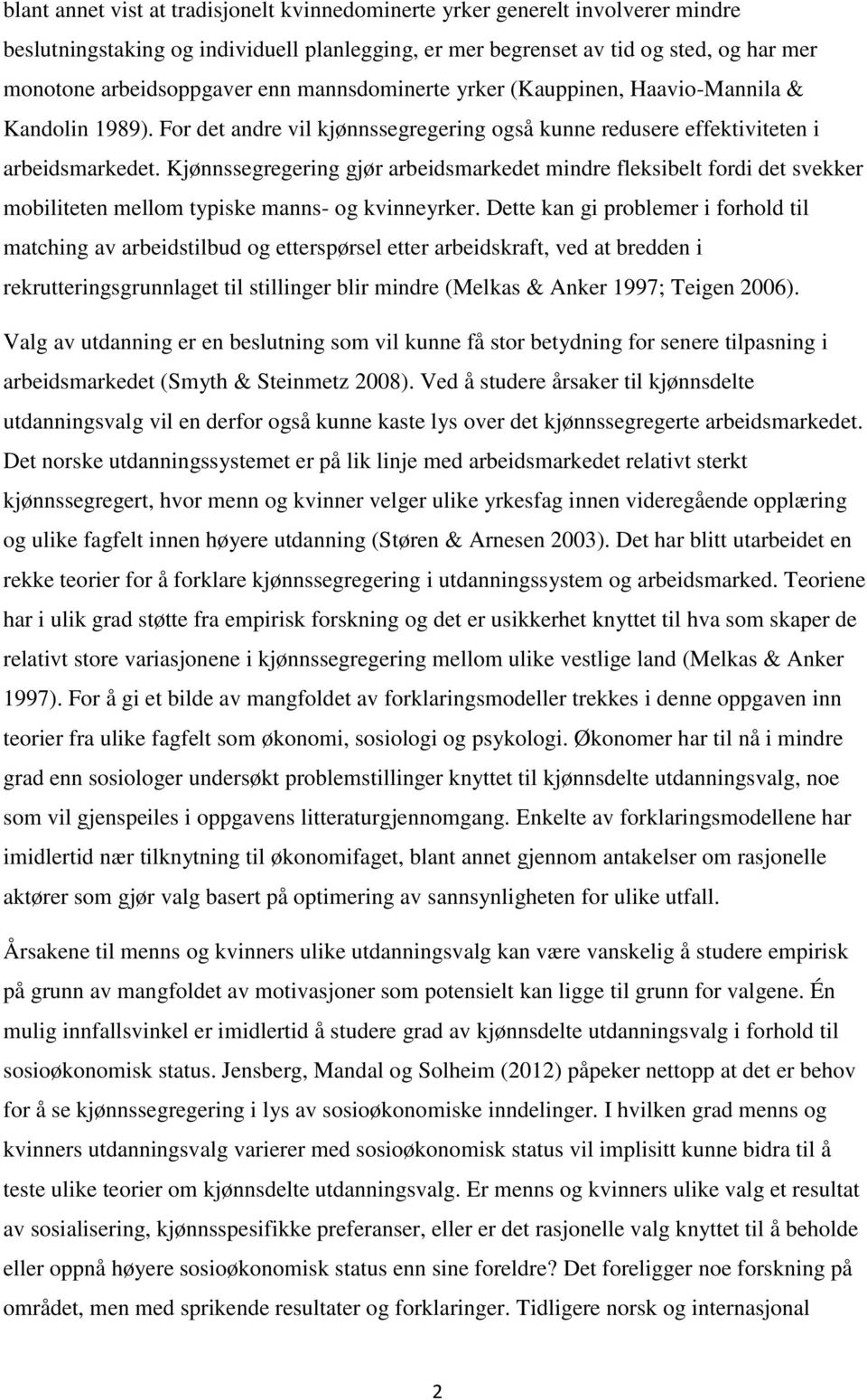 Kjønnssegregering gjør arbeidsmarkedet mindre fleksibelt fordi det svekker mobiliteten mellom typiske manns- og kvinneyrker.