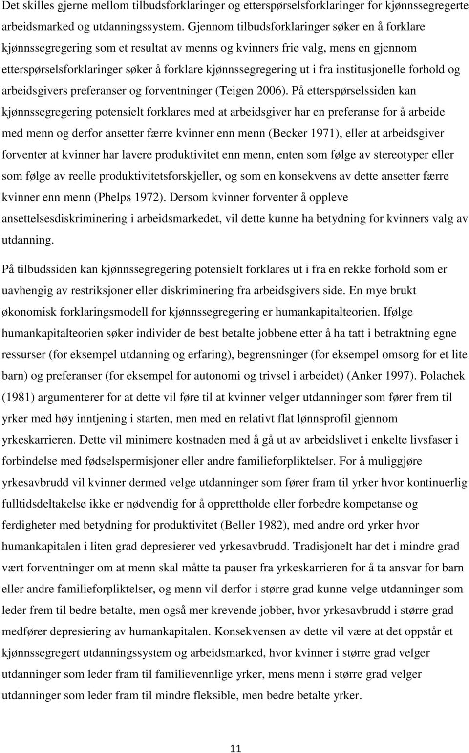 institusjonelle forhold og arbeidsgivers preferanser og forventninger (Teigen 2006).