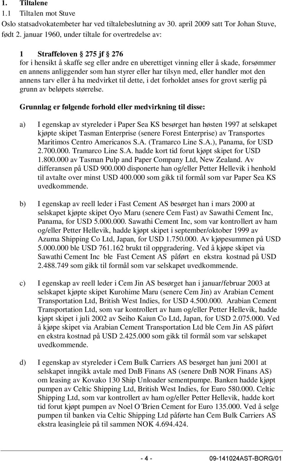 eller har tilsyn med, eller handler mot den annens tarv eller å ha medvirket til dette, i det forholdet anses for grovt særlig på grunn av beløpets størrelse.