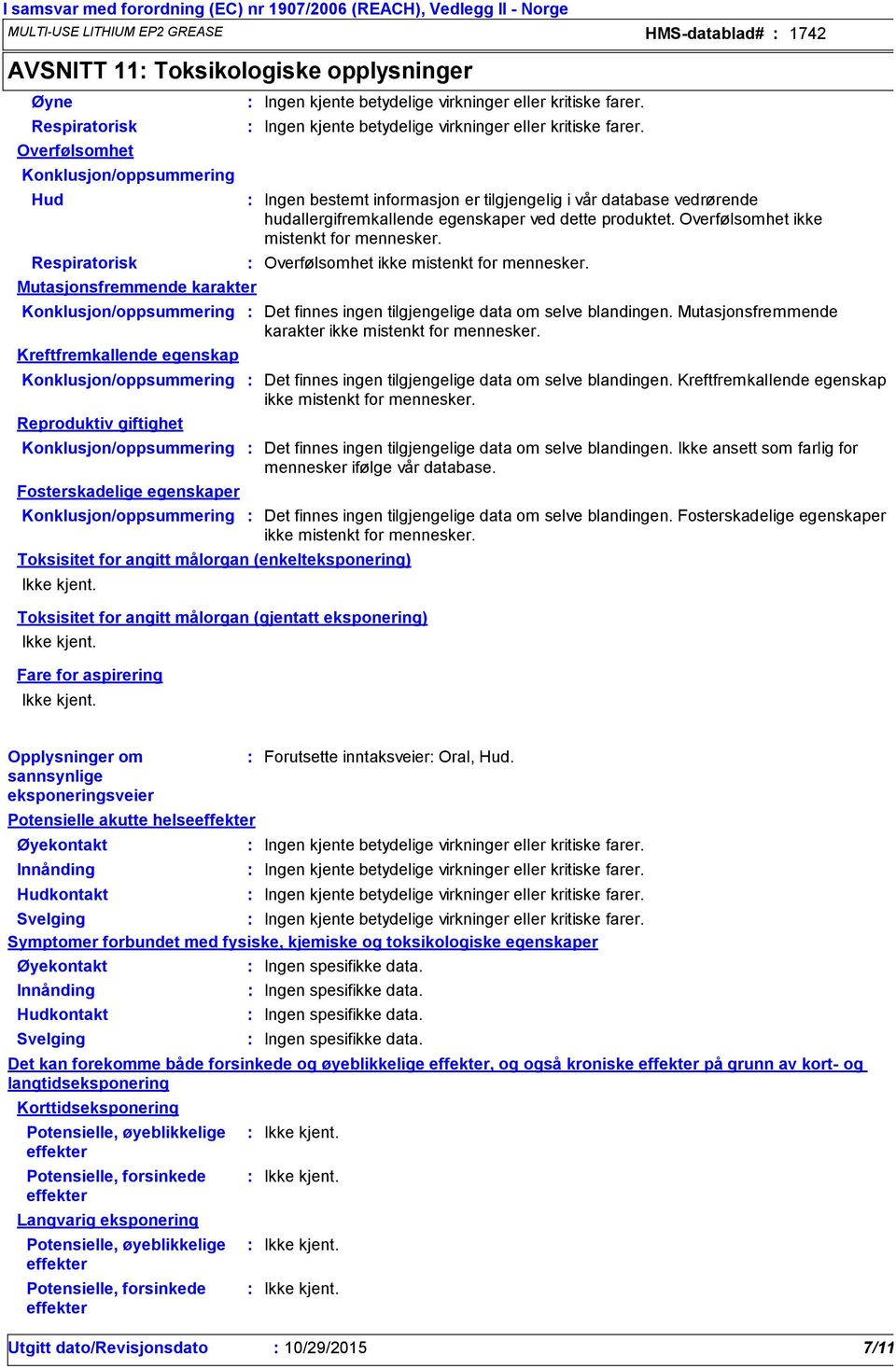 Mutasjonsfremmende karakter ikke mistenkt for mennesker. Kreftfremkallende egenskap Konklusjon/oppsummering Det finnes ingen tilgjengelige data om selve blandingen.