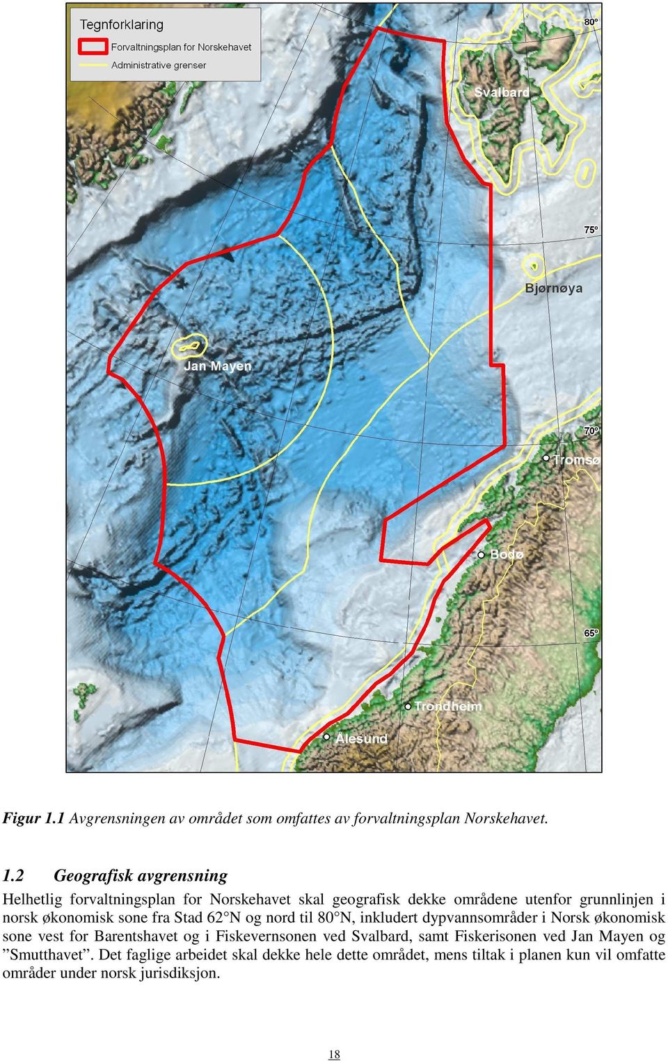 2 Geografisk avgrensning Helhetlig forvaltningsplan for Norskehavet skal geografisk dekke områdene utenfor grunnlinjen i norsk