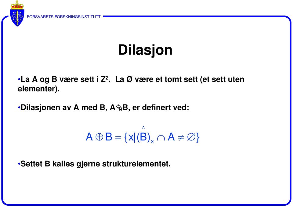 Dilasjonen av A med B, A B, er definert ved: ^ A