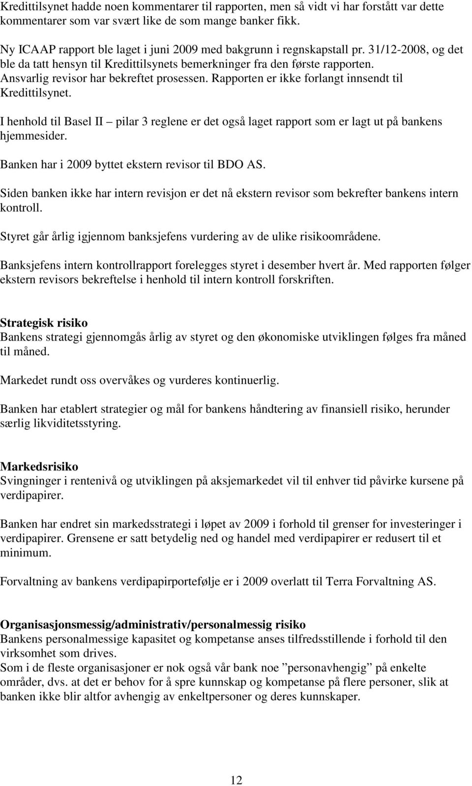 Ansvarlig revisor har bekreftet prosessen. Rapporten er ikke forlangt innsendt til Kredittilsynet.