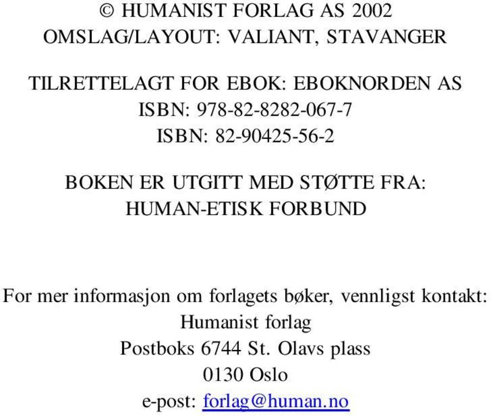 STØTTE FRA: HUMAN-ETISK FORBUND For mer informasjon om forlagets bøker, vennligst