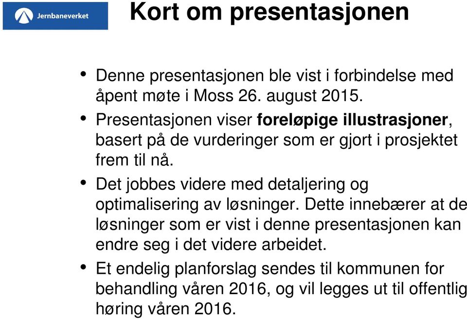 Det jobbes videre med detaljering og optimalisering av løsninger.