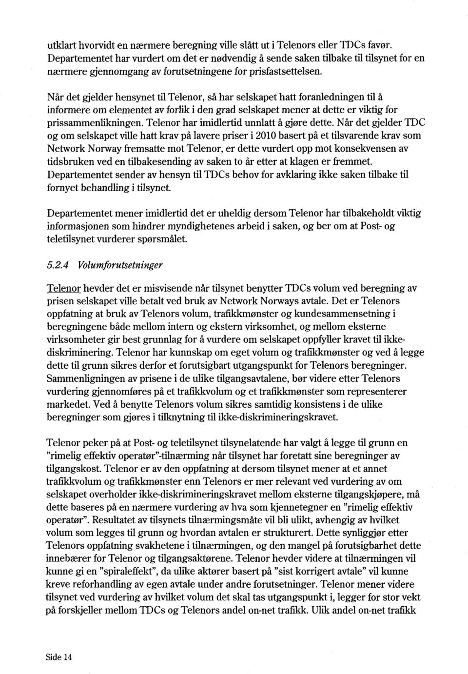 Når det gjelderhensynettiltelenor,så har selskapethatt foranledningentil å informereomelementetavforliki den grad selskapetmener at dette er viktigfor prissammenlikningen.