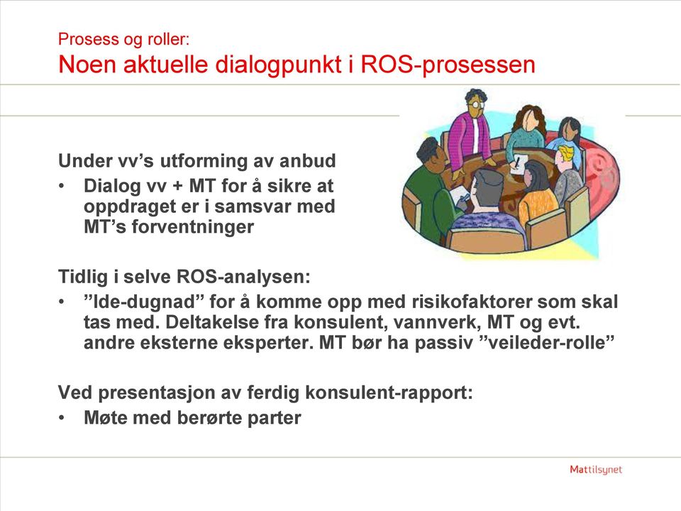 komme opp med risikofaktorer som skal tas med. Deltakelse fra konsulent, vannverk, MT og evt.