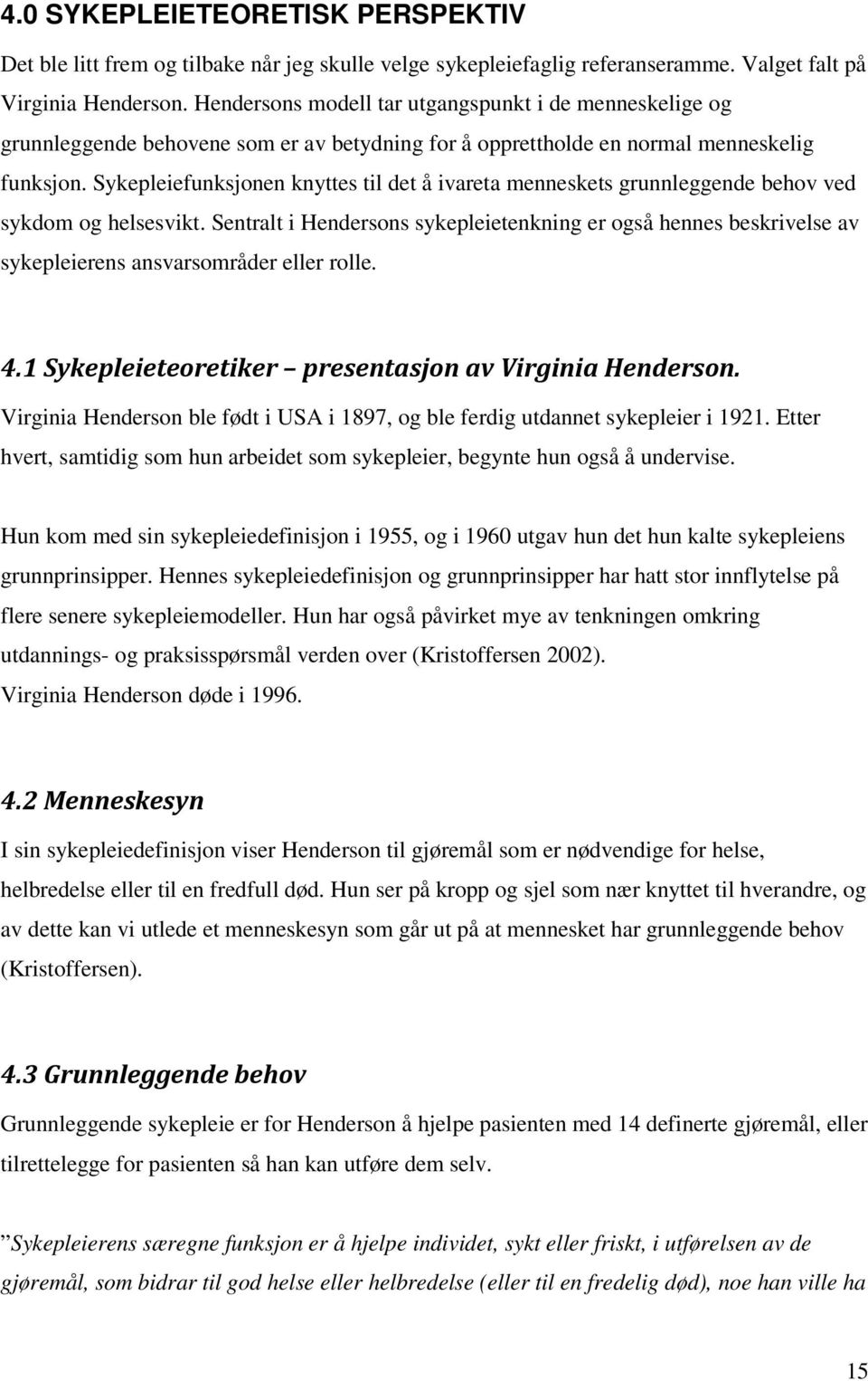 Sykepleiefunksjonen knyttes til det å ivareta menneskets grunnleggende behov ved sykdom og helsesvikt.