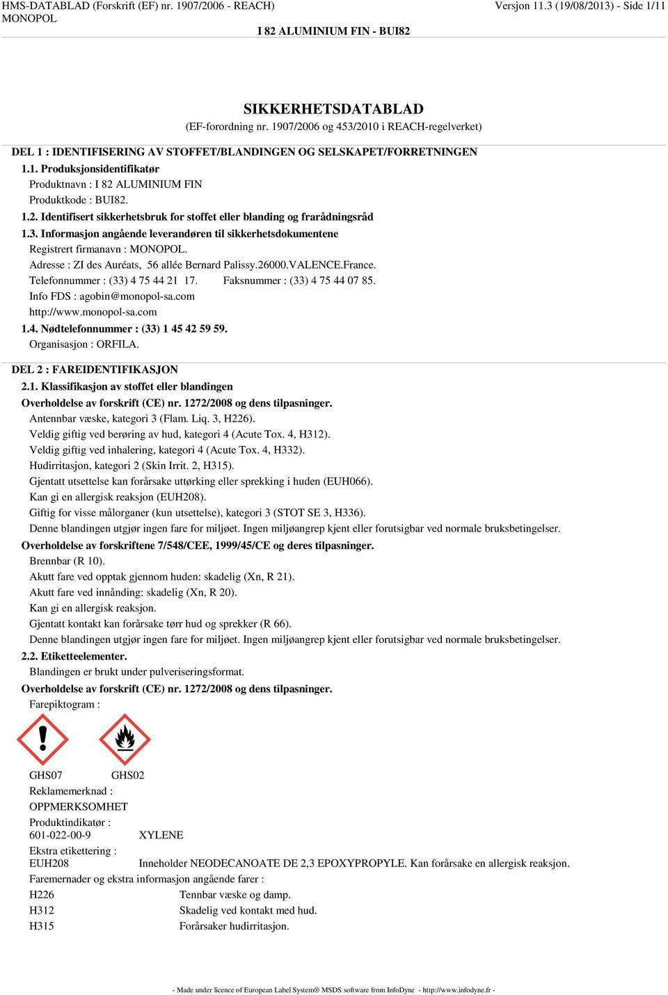 3. Informasjon angående leverandøren til sikkerhetsdokumentene Registrert firmanavn :. Adresse : ZI des Auréats, 56 allée Bernard Palissy.26000.VALENCE.France. Telefonnummer : (33) 4 75 44 21 17.