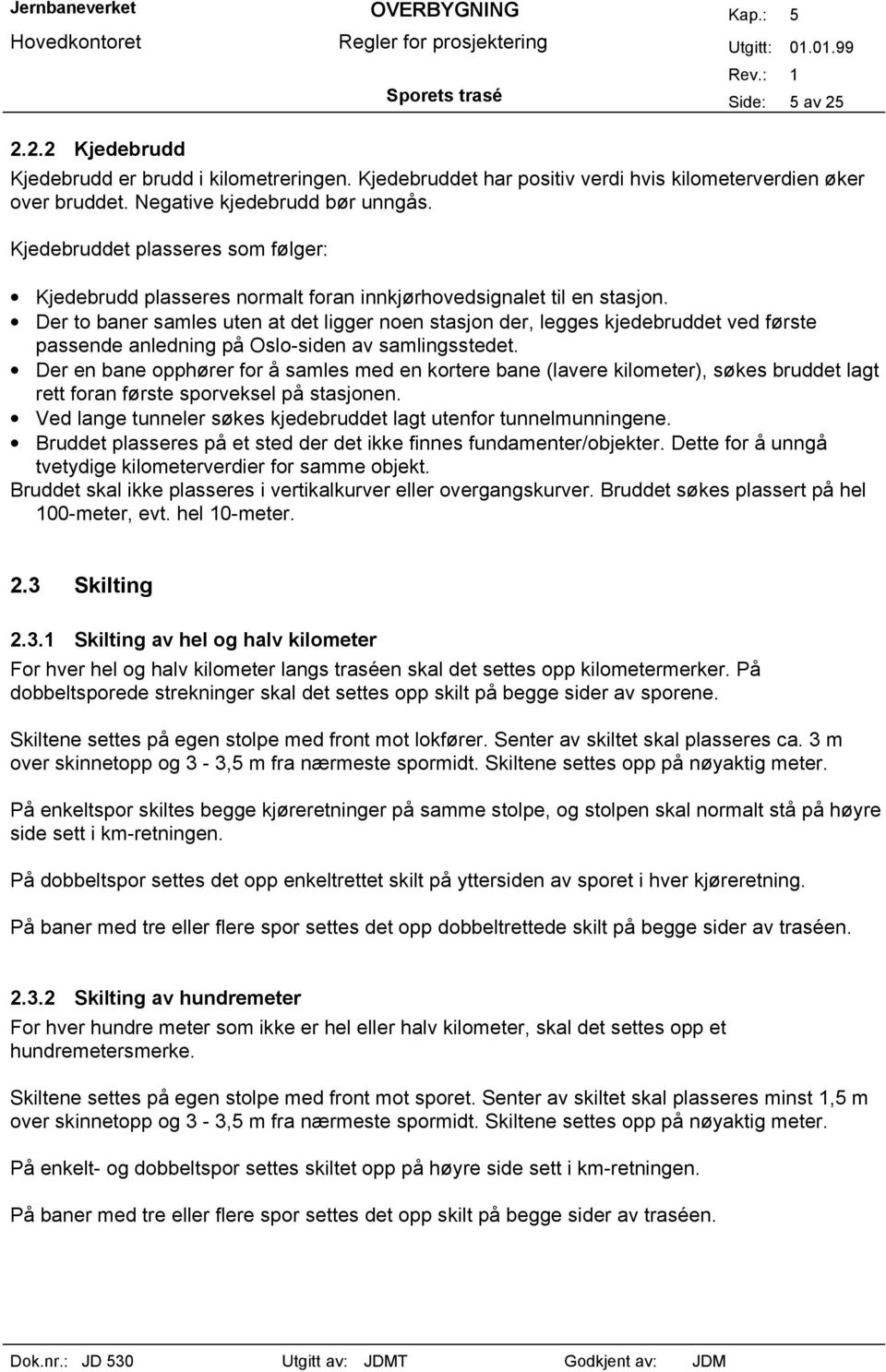 Der to baner samles uten at det ligger noen stasjon der, legges kjedebruddet ved første passende anledning på Oslo-siden av samlingsstedet.