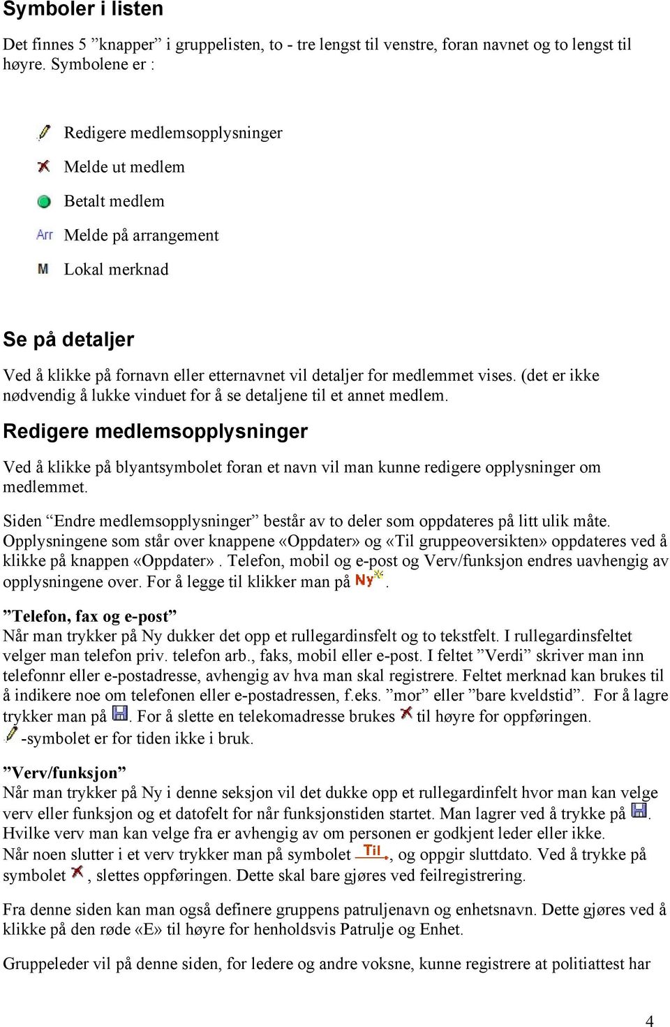 (det er ikke nødvendig å lukke vinduet for å se detaljene til et annet medlem.