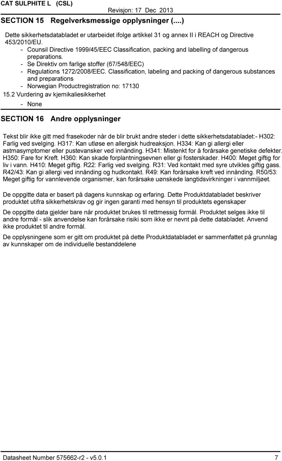 Classification, labeling and packing of dangerous substances and preparations Norwegian Productregistration no: 17130 15.