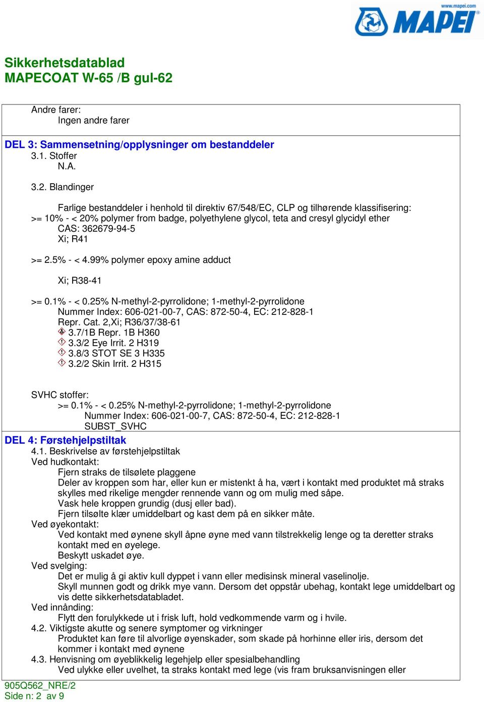 362679-94-5 Xi; R41 >= 2.5% - < 4.99% polymer epoxy amine adduct Xi; R38-41 >= 0.1% - < 0.