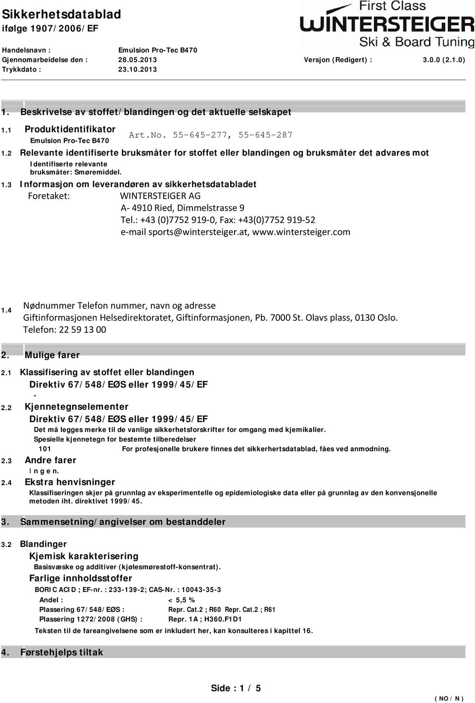 3 Informasjon om leverandøren av sikkerhetsdatabladet Produsent/leverandør : Siebert GmbH Gate/postboks : Erkelenzer Str. 36 Nat.kjenn./post-nr.