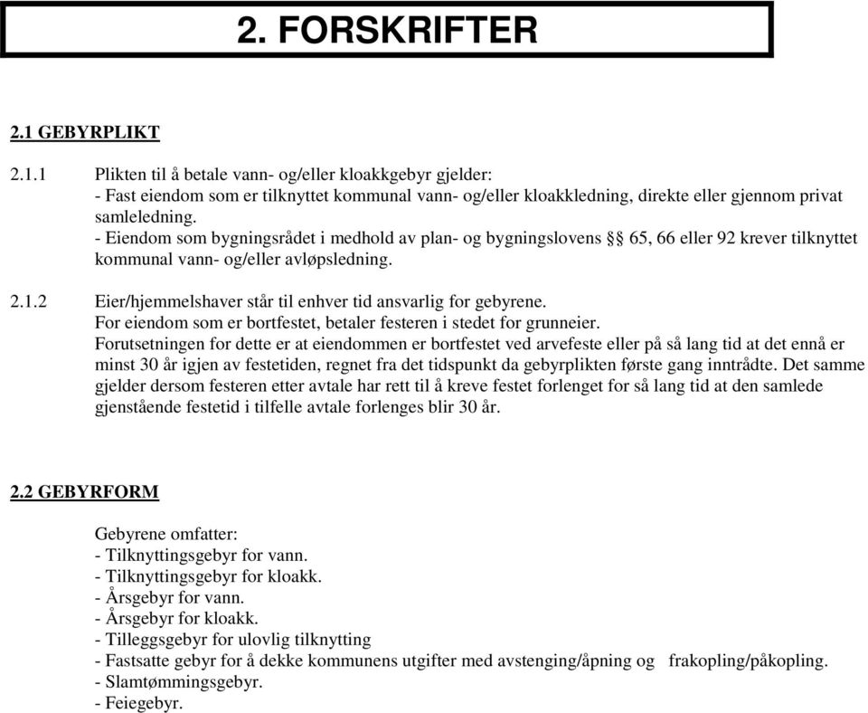 2 Eier/hjemmelshaver står til enhver tid ansvarlig for gebyrene. For eiendom som er bortfestet, betaler festeren i stedet for grunneier.