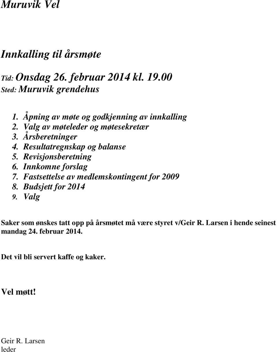 Revisjonsberetning 6. Innkomne forslag 7. Fastsettelse av medlemskontingent for 2009 8. Budsjett for 2014 9.