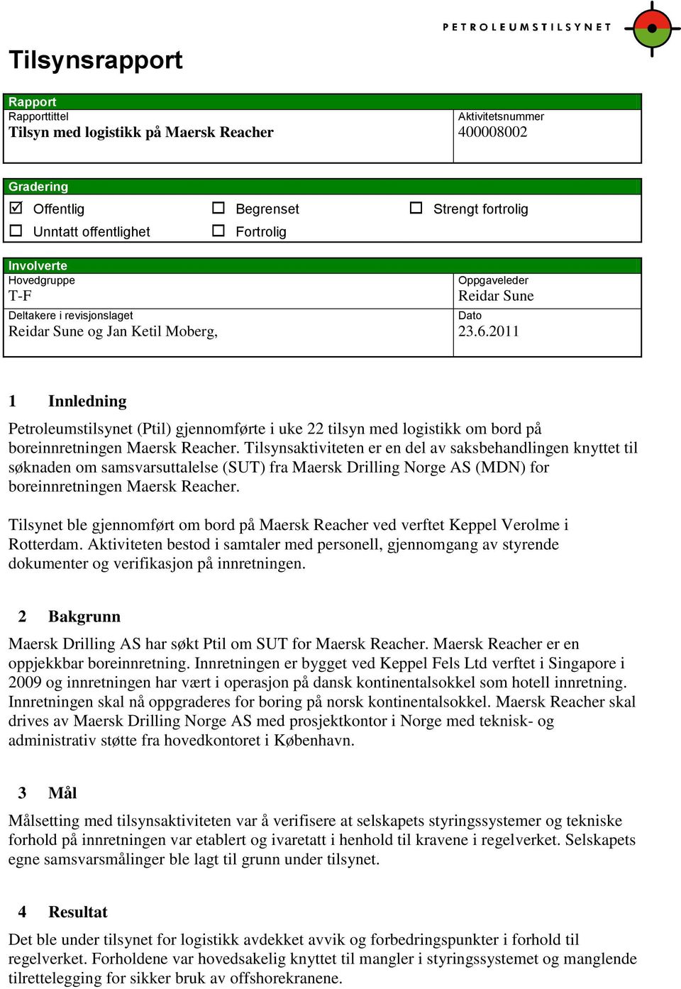 2011 Dato 1 Innledning Petroleumstilsynet (Ptil) gjennomførte i uke 22 tilsyn med logistikk om bord på boreinnretningen Maersk Reacher.