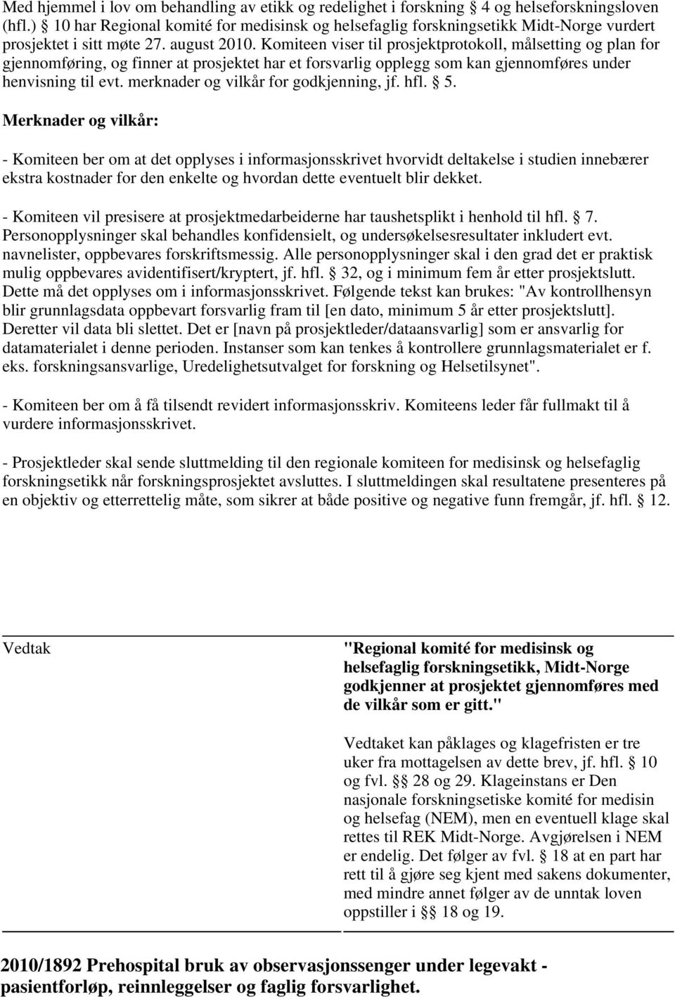 merknader og vilkår for godkjenning, jf. hfl. 5.