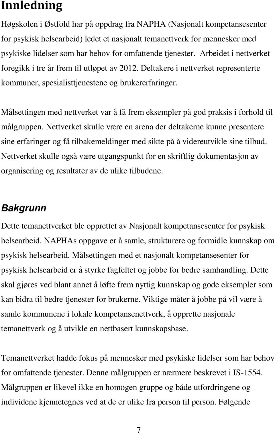 Målsettingen med nettverket var å få frem eksempler på god praksis i forhold til målgruppen.