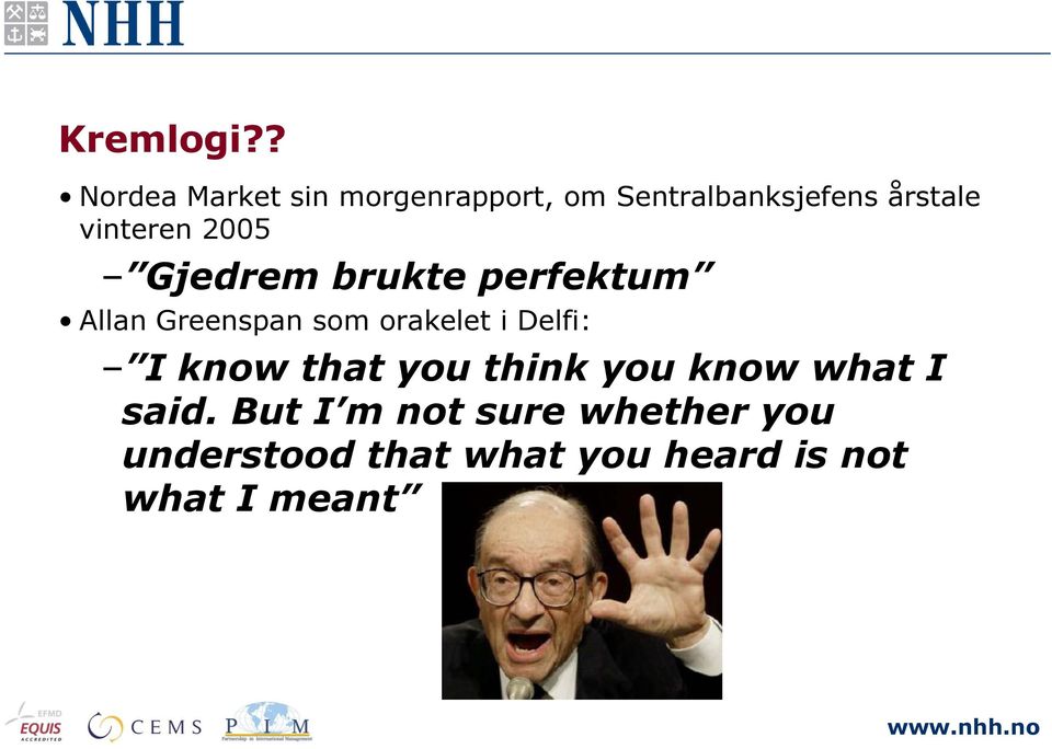 vinteren 2005 Gjedrem brukte perfektum Allan Greenspan som orakelet