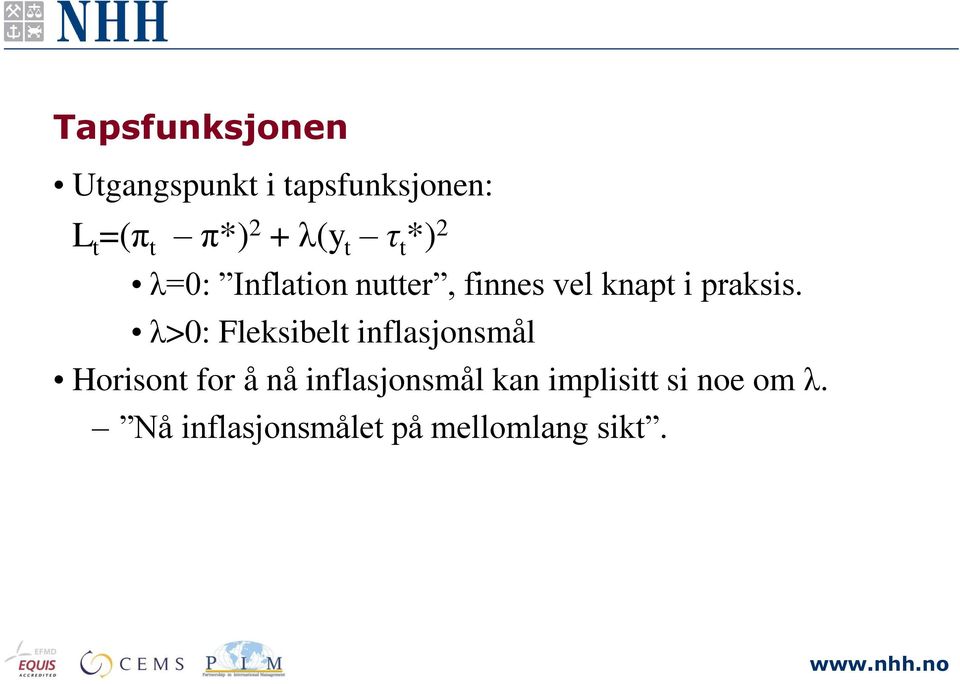 λ>0: Fleksibelt inflasjonsmål Horisont for å nå inflasjonsmål