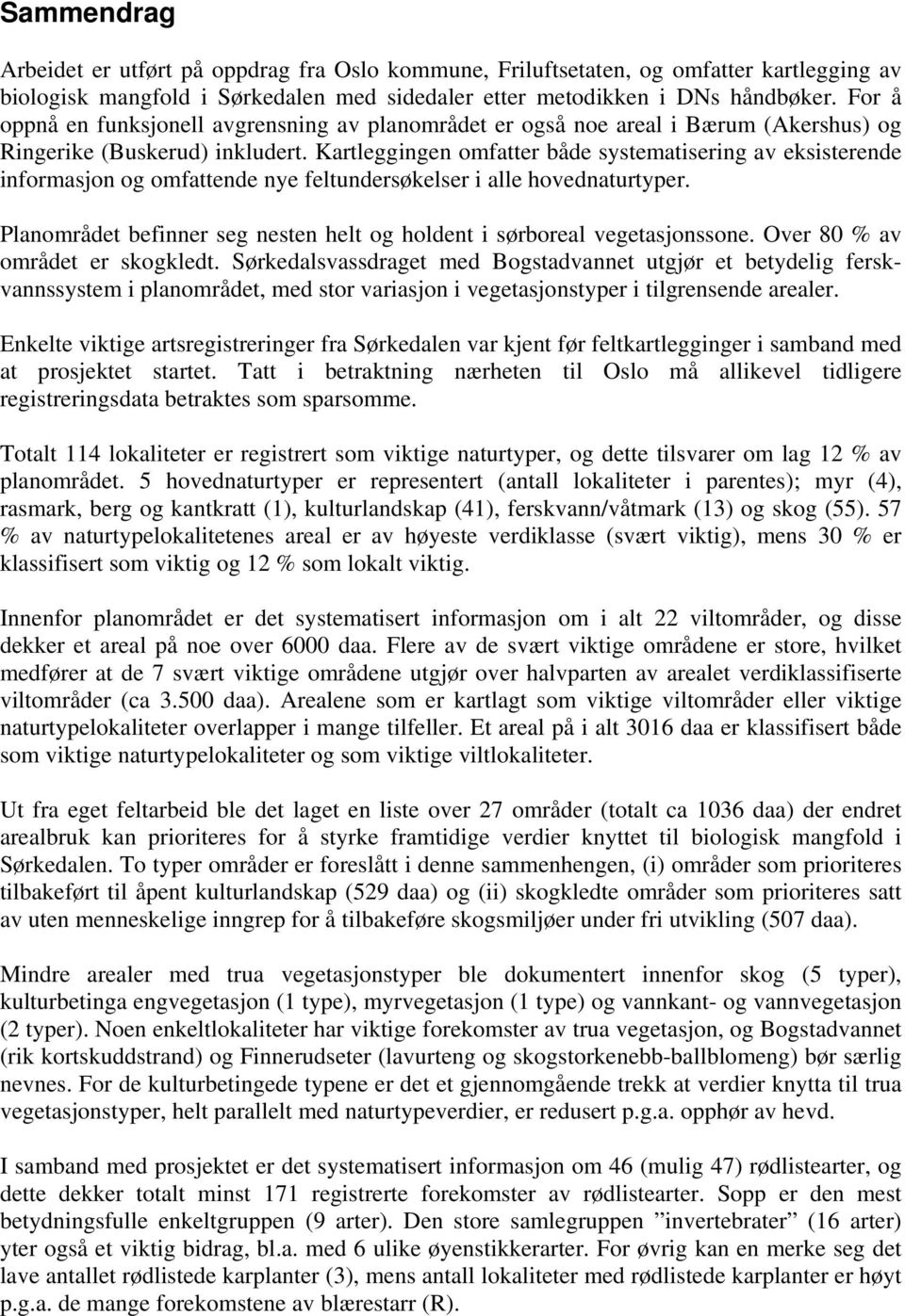 Kartleggingen omfatter både systematisering av eksisterende informasjon og omfattende nye feltundersøkelser i alle hovednaturtyper.