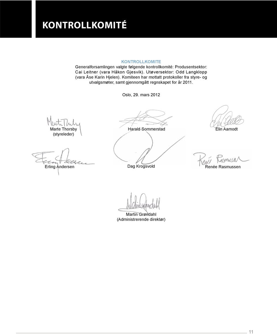 Komiteen har mottatt protokoller fra styre- og utvalgsmøter, samt gjennomgått regnskapet for år 2011. Oslo, 29.