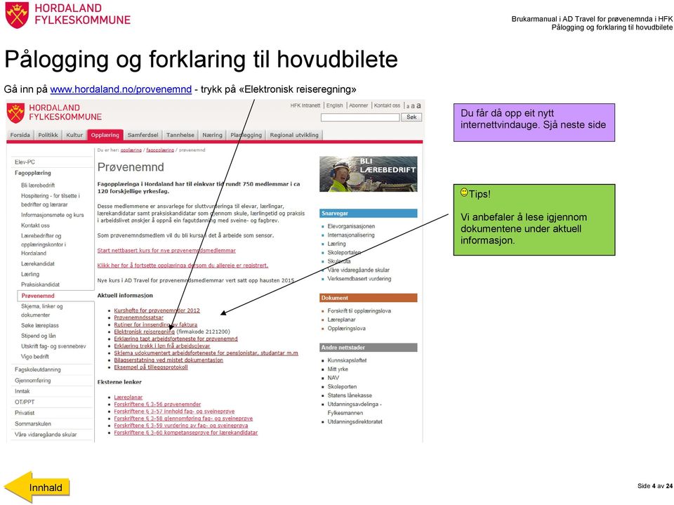 no/provenemnd - trykk på «Elektronisk reiseregning» Du får då opp eit